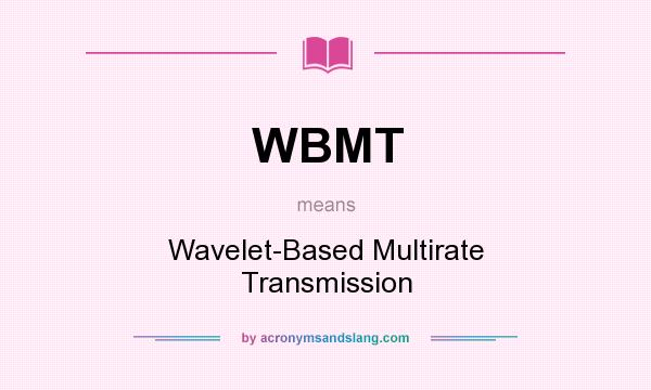 What does WBMT mean? It stands for Wavelet-Based Multirate Transmission