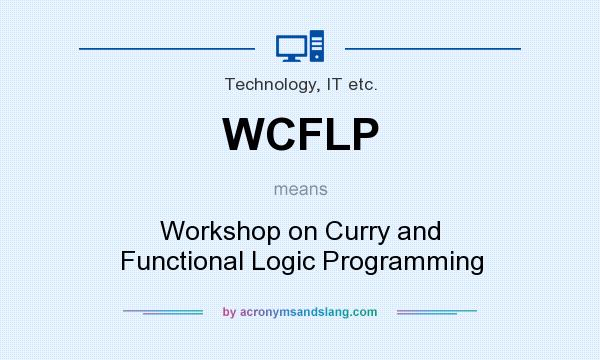 What does WCFLP mean? It stands for Workshop on Curry and Functional Logic Programming