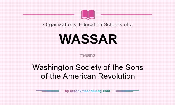 What does WASSAR mean? It stands for Washington Society of the Sons of the American Revolution