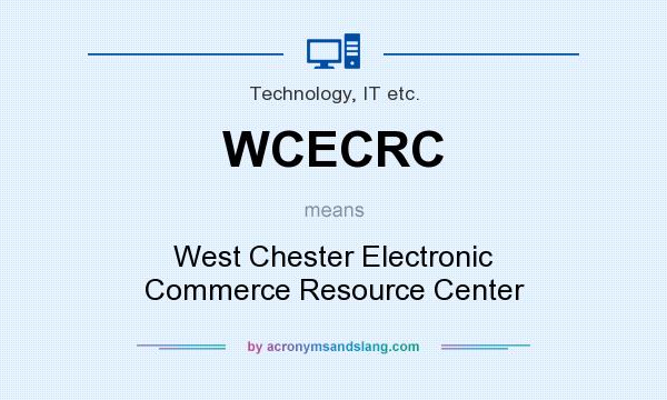 What does WCECRC mean? It stands for West Chester Electronic Commerce Resource Center