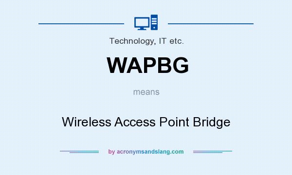 What does WAPBG mean? It stands for Wireless Access Point Bridge