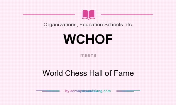 What does WCHOF mean? It stands for World Chess Hall of Fame