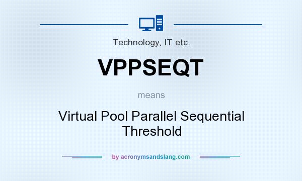 What does VPPSEQT mean? It stands for Virtual Pool Parallel Sequential Threshold