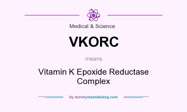 What does VKORC mean? It stands for Vitamin K Epoxide Reductase Complex