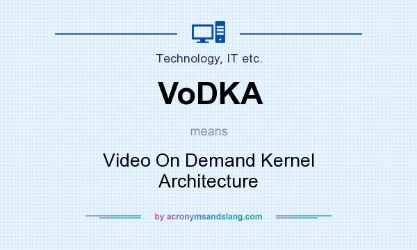 What does VoDKA mean? It stands for Video On Demand Kernel Architecture