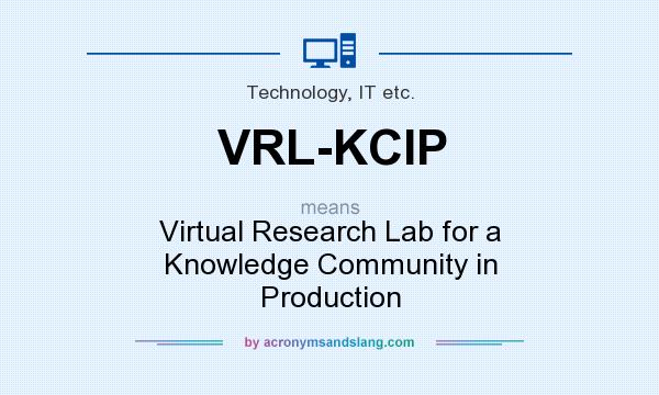 What does VRL-KCIP mean? It stands for Virtual Research Lab for a Knowledge Community in Production