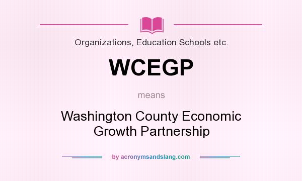 What does WCEGP mean? It stands for Washington County Economic Growth Partnership