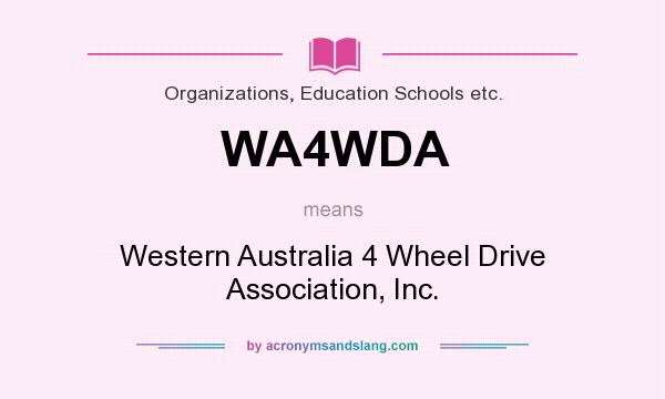 What does WA4WDA mean? It stands for Western Australia 4 Wheel Drive Association, Inc.