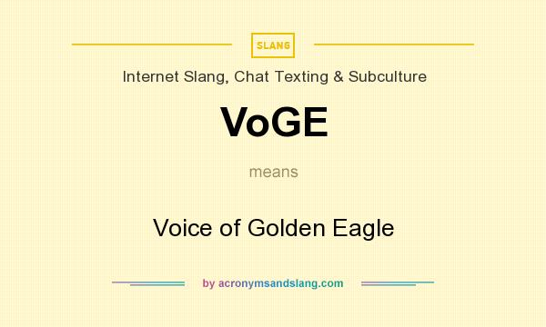 What does VoGE mean? It stands for Voice of Golden Eagle