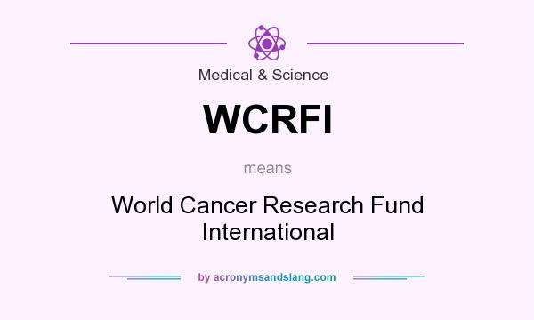 What does WCRFI mean? It stands for World Cancer Research Fund International