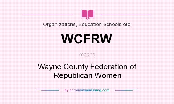 What does WCFRW mean? It stands for Wayne County Federation of Republican Women