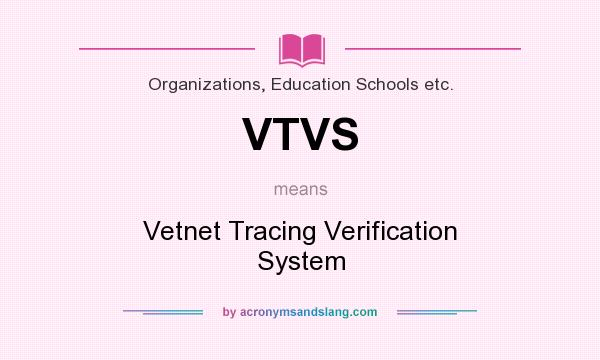 What does VTVS mean? It stands for Vetnet Tracing Verification System