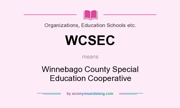 What does WCSEC mean? It stands for Winnebago County Special Education Cooperative