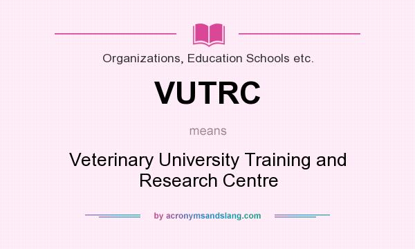 What does VUTRC mean? It stands for Veterinary University Training and Research Centre