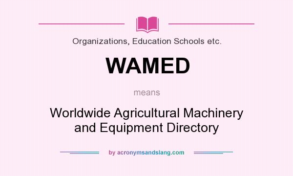 What does WAMED mean? It stands for Worldwide Agricultural Machinery and Equipment Directory