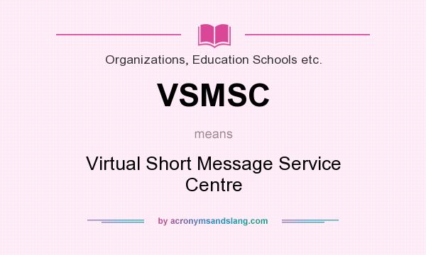 What does VSMSC mean? It stands for Virtual Short Message Service Centre
