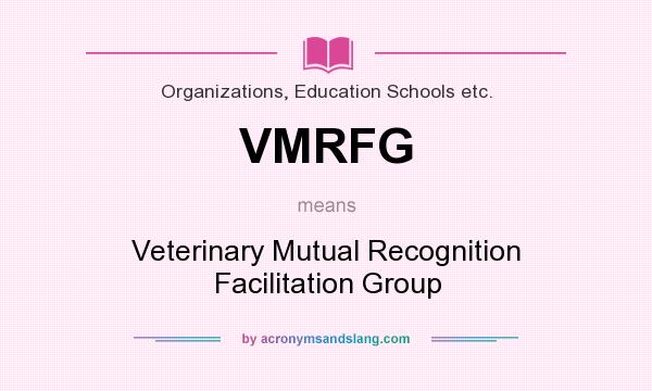 What does VMRFG mean? It stands for Veterinary Mutual Recognition Facilitation Group