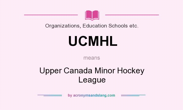 What does UCMHL mean? It stands for Upper Canada Minor Hockey League