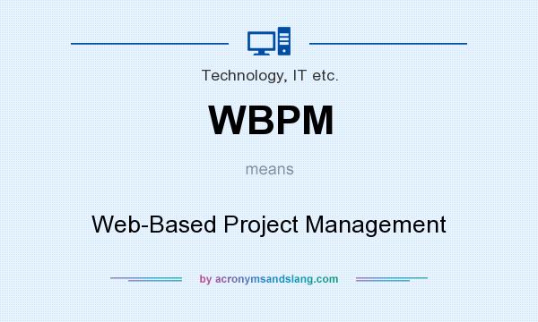 What does WBPM mean? It stands for Web-Based Project Management