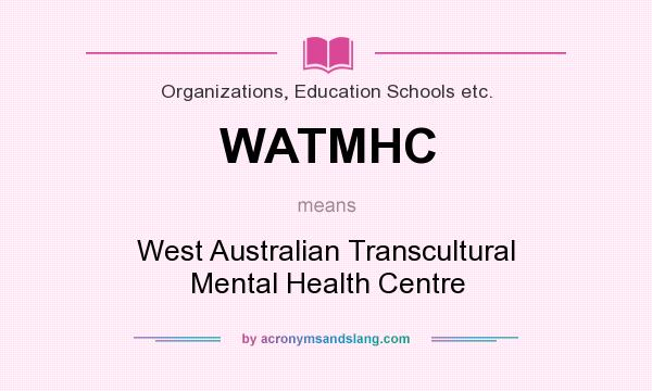 What does WATMHC mean? It stands for West Australian Transcultural Mental Health Centre
