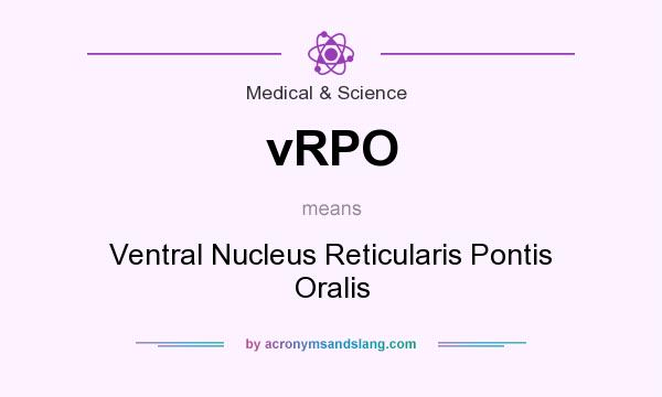 What does vRPO mean? It stands for Ventral Nucleus Reticularis Pontis Oralis