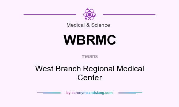 What does WBRMC mean? It stands for West Branch Regional Medical Center