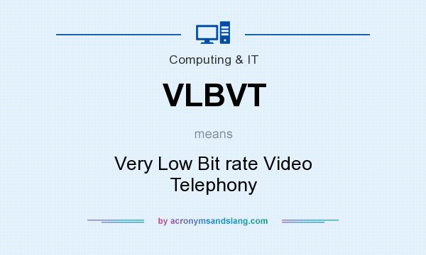 What does VLBVT mean? It stands for Very Low Bit rate Video Telephony
