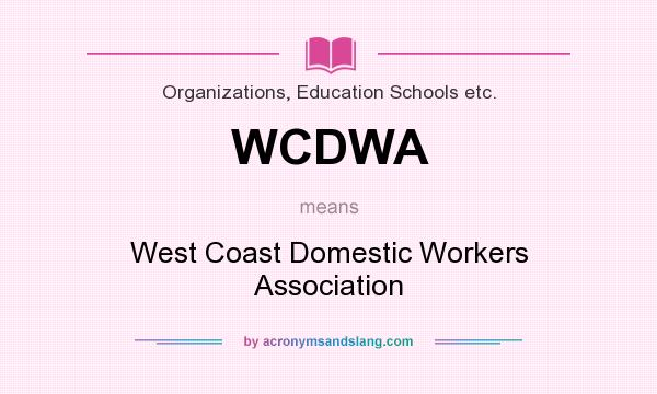 What does WCDWA mean? It stands for West Coast Domestic Workers Association
