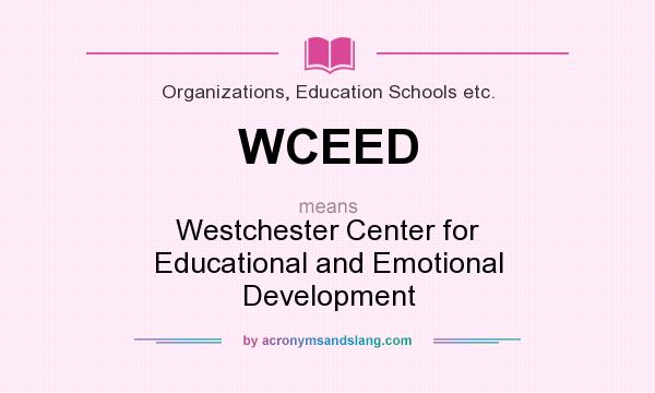 What does WCEED mean? It stands for Westchester Center for Educational and Emotional Development