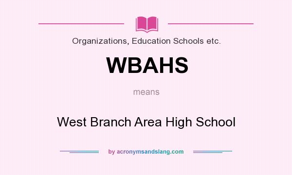 What does WBAHS mean? It stands for West Branch Area High School