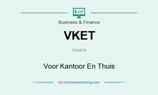 What does VKET mean? It stands for Voor Kantoor En Thuis