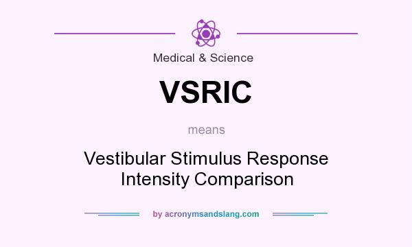 What does VSRIC mean? It stands for Vestibular Stimulus Response Intensity Comparison