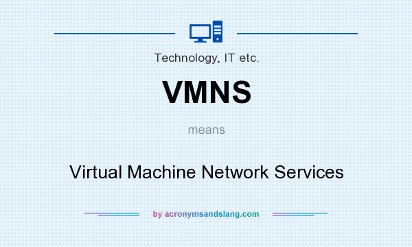 What does VMNS mean? It stands for Virtual Machine Network Services