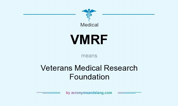 What does VMRF mean? It stands for Veterans Medical Research Foundation