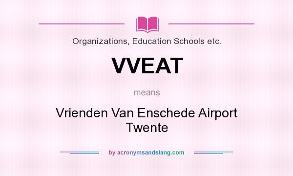 What does VVEAT mean? It stands for Vrienden Van Enschede Airport Twente
