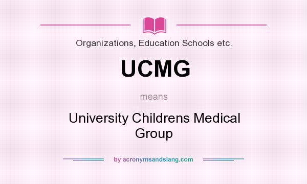 What does UCMG mean? It stands for University Childrens Medical Group