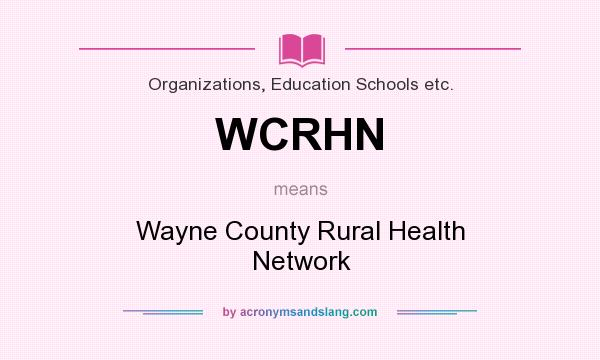 What does WCRHN mean? It stands for Wayne County Rural Health Network