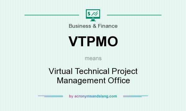 What does VTPMO mean? It stands for Virtual Technical Project Management Office