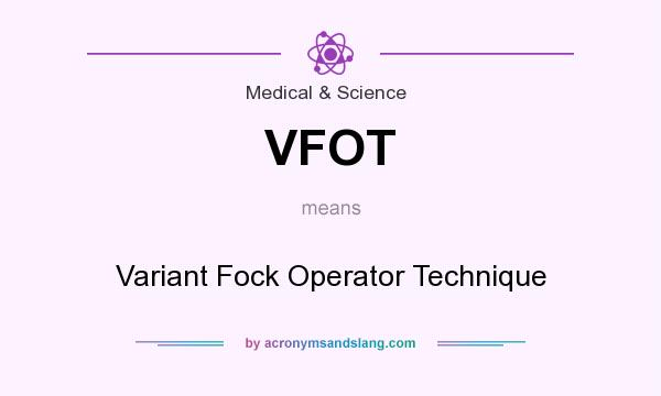 What does VFOT mean? It stands for Variant Fock Operator Technique