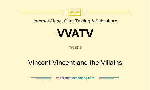What does VVATV mean? It stands for Vincent Vincent and the Villains