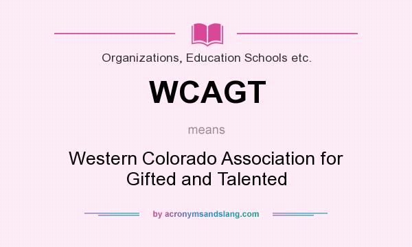 What does WCAGT mean? It stands for Western Colorado Association for Gifted and Talented