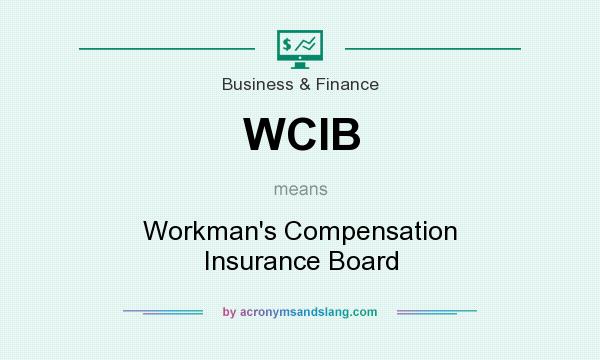 What does WCIB mean? It stands for Workman`s Compensation Insurance Board