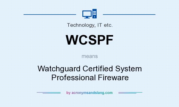 What does WCSPF mean? It stands for Watchguard Certified System Professional Fireware