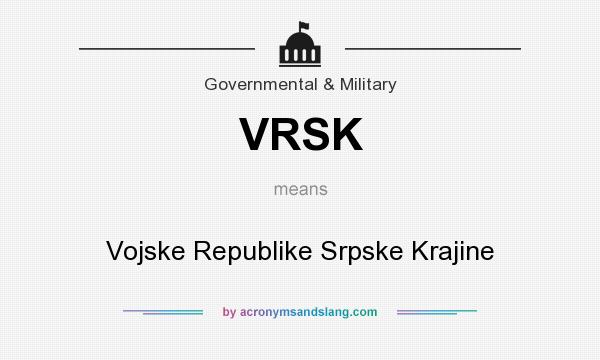 What does VRSK mean? It stands for Vojske Republike Srpske Krajine