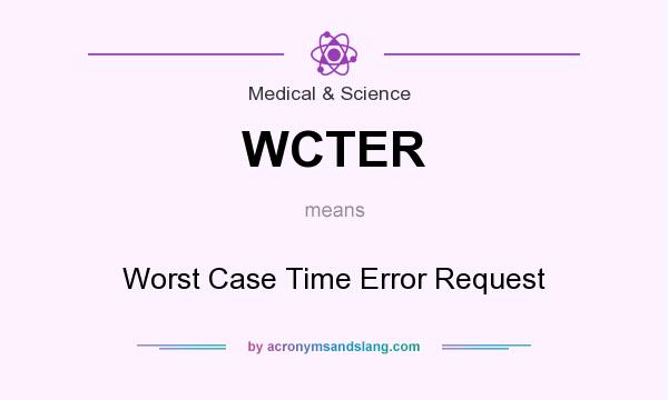 What does WCTER mean? It stands for Worst Case Time Error Request