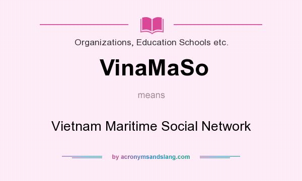 What does VinaMaSo mean? It stands for Vietnam Maritime Social Network