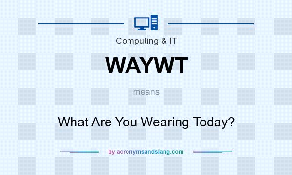 What does WAYWT mean? It stands for What Are You Wearing Today?