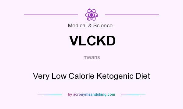 What does VLCKD mean? It stands for Very Low Calorie Ketogenic Diet