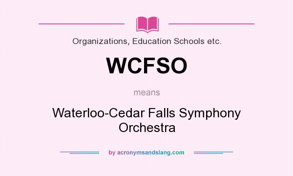 What does WCFSO mean? It stands for Waterloo-Cedar Falls Symphony Orchestra