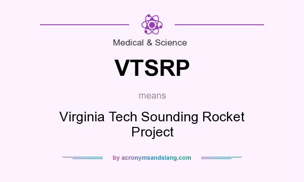 What does VTSRP mean? It stands for Virginia Tech Sounding Rocket Project